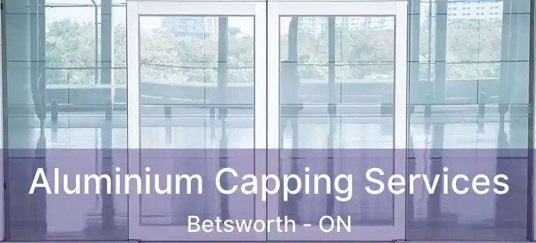  Aluminium Capping Services Betsworth - ON