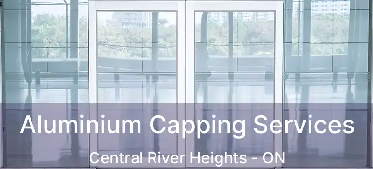 Aluminium Capping Services Central River Heights - ON