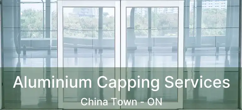  Aluminium Capping Services China Town - ON