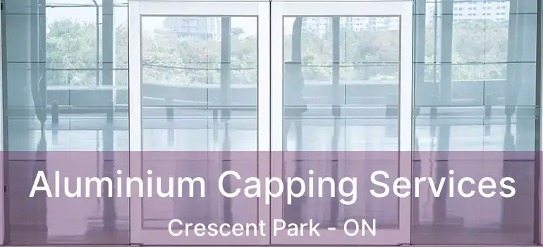  Aluminium Capping Services Crescent Park - ON