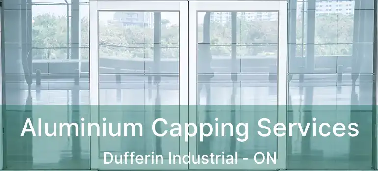 Aluminium Capping Services Dufferin Industrial - ON