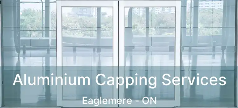  Aluminium Capping Services Eaglemere - ON