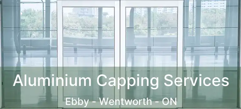  Aluminium Capping Services Ebby - Wentworth - ON