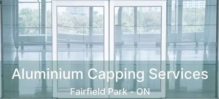  Aluminium Capping Services Fairfield Park - ON