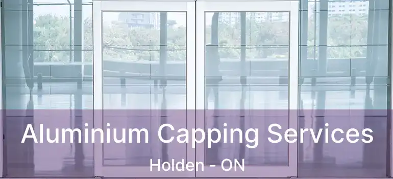  Aluminium Capping Services Holden - ON