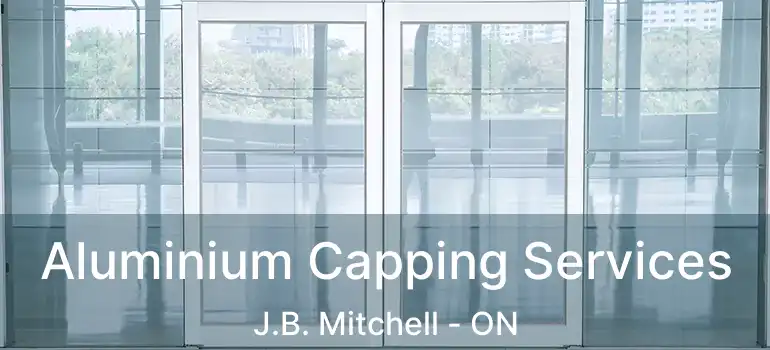  Aluminium Capping Services J.B. Mitchell - ON