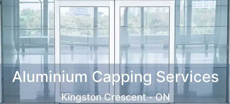  Aluminium Capping Services Kingston Crescent - ON
