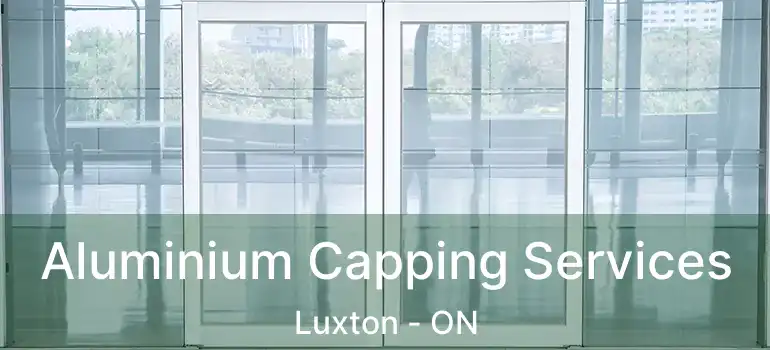  Aluminium Capping Services Luxton - ON