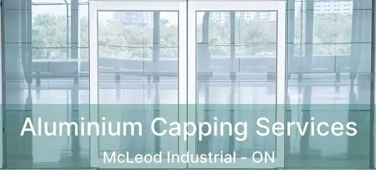  Aluminium Capping Services McLeod Industrial - ON