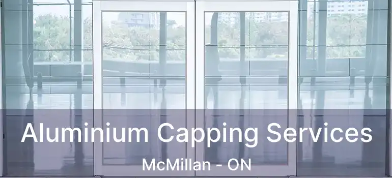  Aluminium Capping Services McMillan - ON