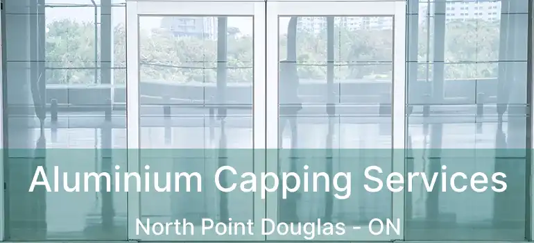  Aluminium Capping Services North Point Douglas - ON
