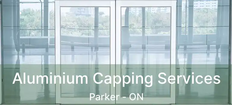  Aluminium Capping Services Parker - ON