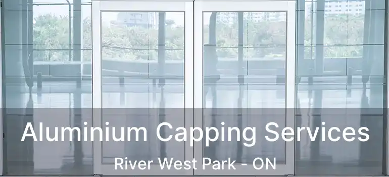  Aluminium Capping Services River West Park - ON