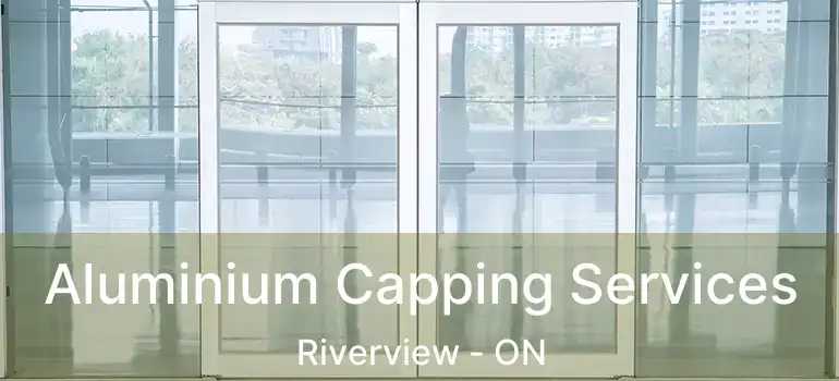  Aluminium Capping Services Riverview - ON