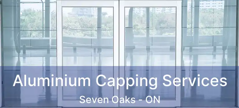  Aluminium Capping Services Seven Oaks - ON