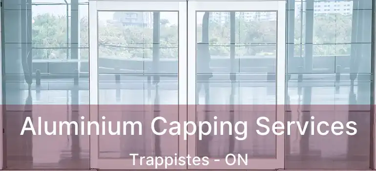  Aluminium Capping Services Trappistes - ON