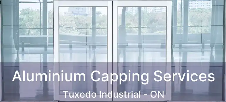  Aluminium Capping Services Tuxedo Industrial - ON