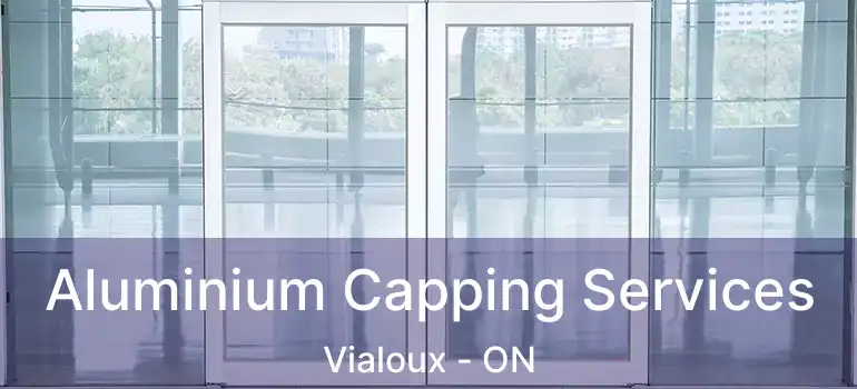  Aluminium Capping Services Vialoux - ON