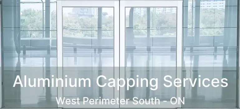  Aluminium Capping Services West Perimeter South - ON
