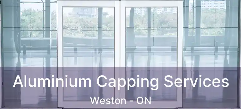  Aluminium Capping Services Weston - ON
