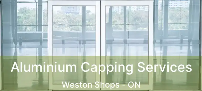  Aluminium Capping Services Weston Shops - ON