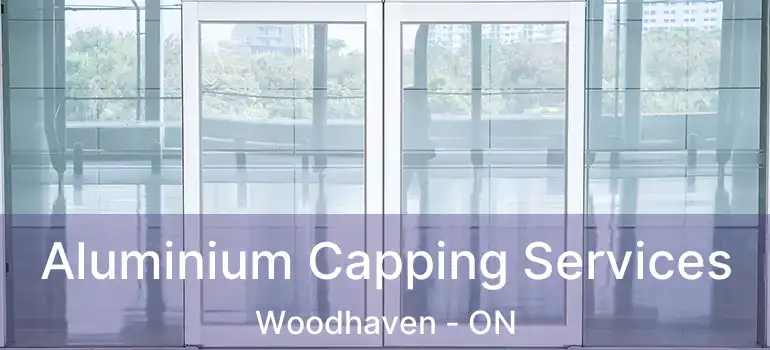  Aluminium Capping Services Woodhaven - ON