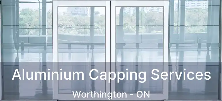  Aluminium Capping Services Worthington - ON