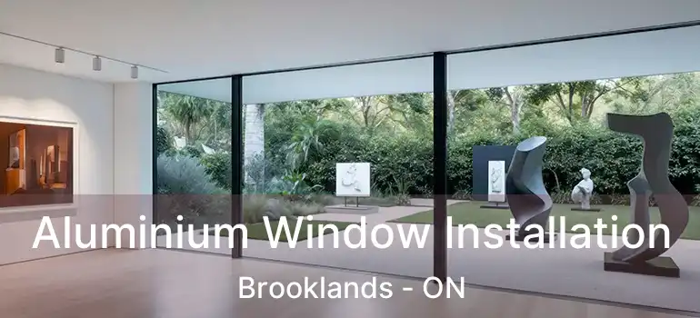  Aluminium Window Installation Brooklands - ON