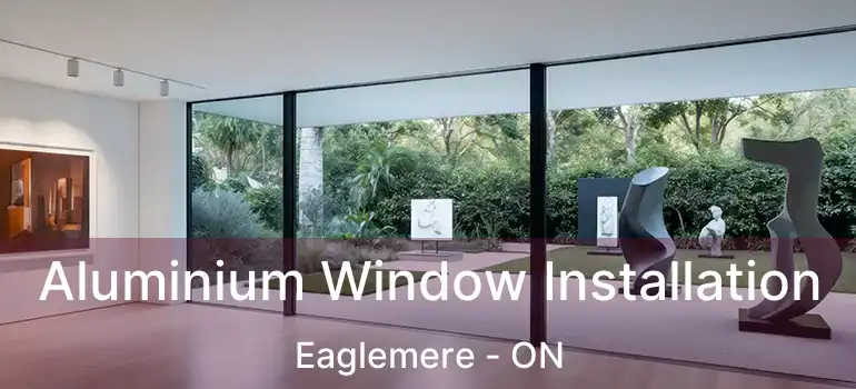 Aluminium Window Installation Eaglemere - ON