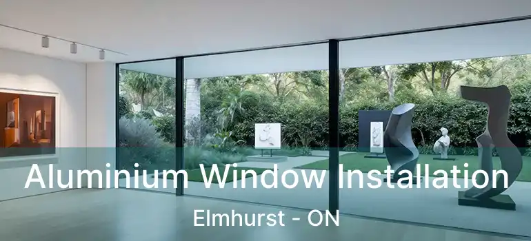  Aluminium Window Installation Elmhurst - ON