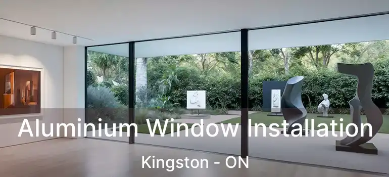  Aluminium Window Installation Kingston - ON