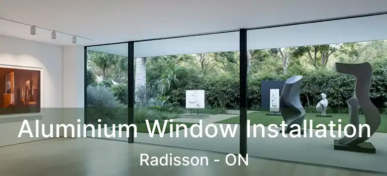  Aluminium Window Installation Radisson - ON