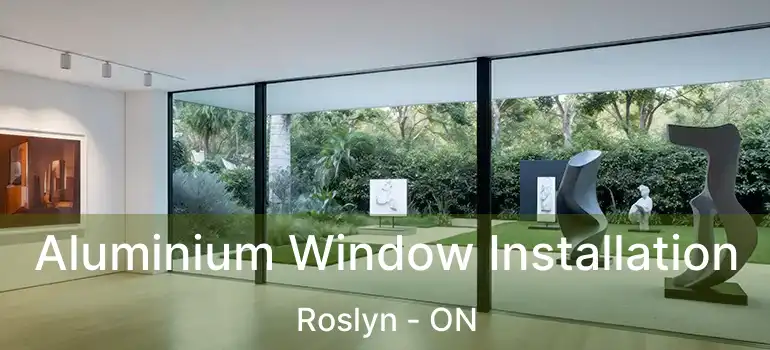  Aluminium Window Installation Roslyn - ON