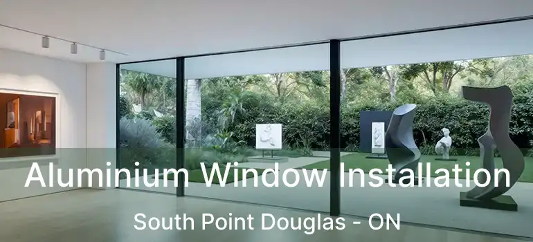  Aluminium Window Installation South Point Douglas - ON