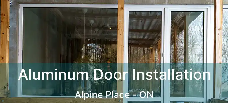  Aluminum Door Installation Alpine Place - ON