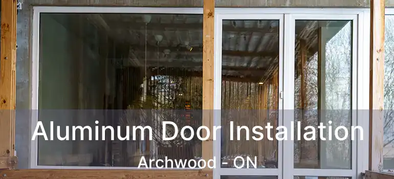  Aluminum Door Installation Archwood - ON