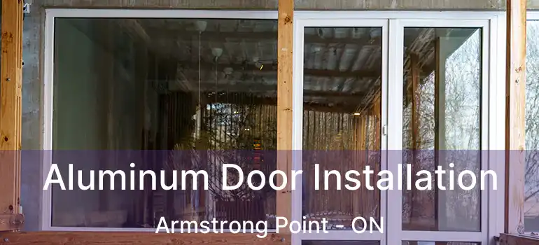  Aluminum Door Installation Armstrong Point - ON