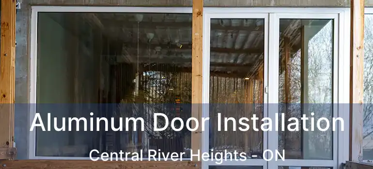  Aluminum Door Installation Central River Heights - ON