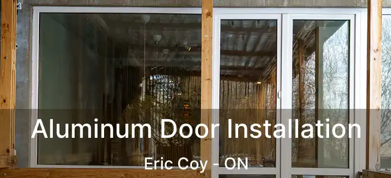  Aluminum Door Installation Eric Coy - ON
