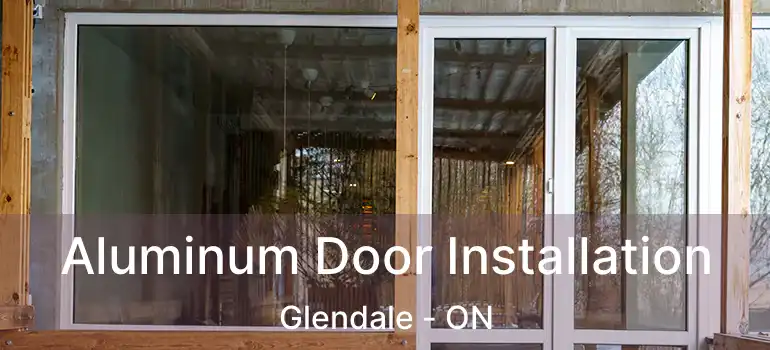  Aluminum Door Installation Glendale - ON