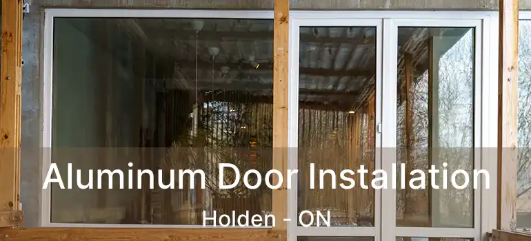  Aluminum Door Installation Holden - ON