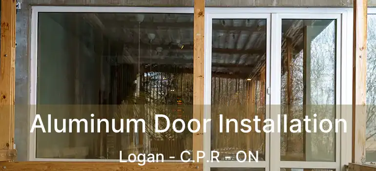  Aluminum Door Installation Logan - C.P.R - ON
