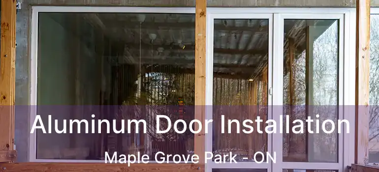  Aluminum Door Installation Maple Grove Park - ON