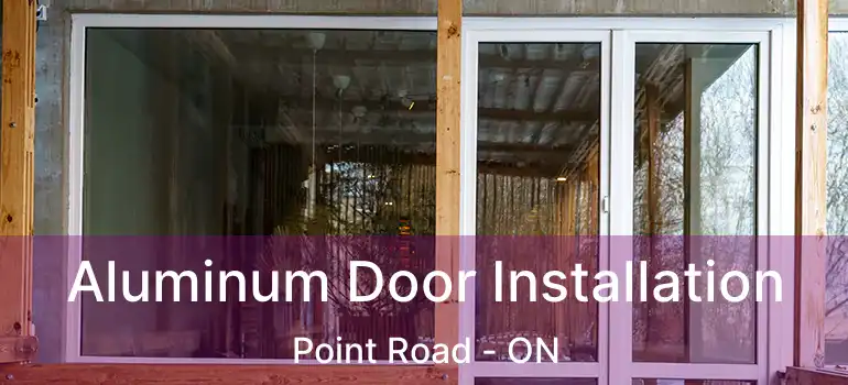  Aluminum Door Installation Point Road - ON