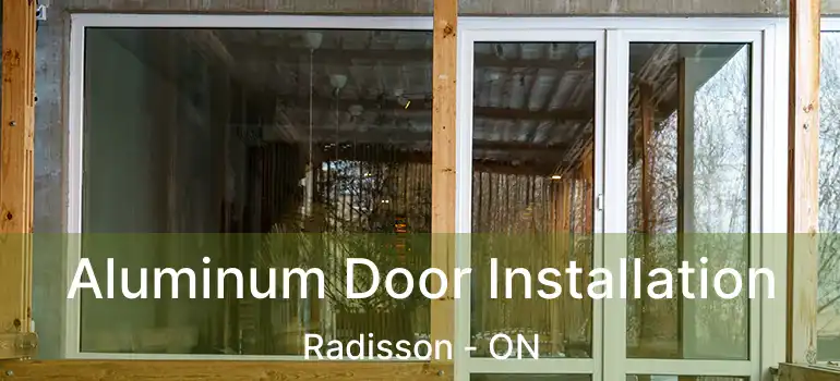  Aluminum Door Installation Radisson - ON