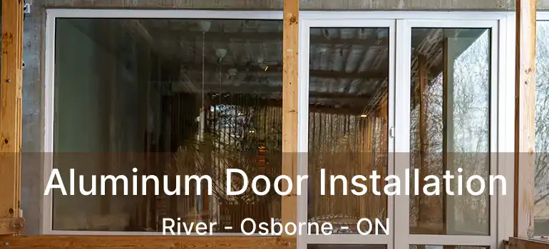  Aluminum Door Installation River - Osborne - ON