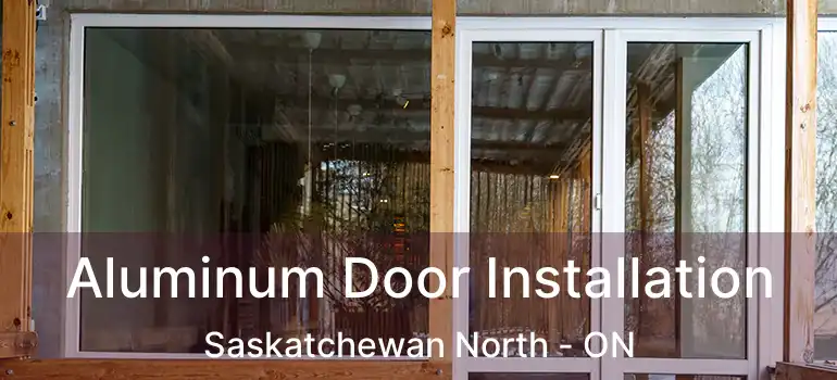  Aluminum Door Installation Saskatchewan North - ON