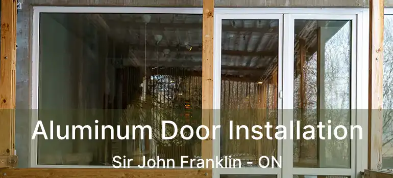  Aluminum Door Installation Sir John Franklin - ON