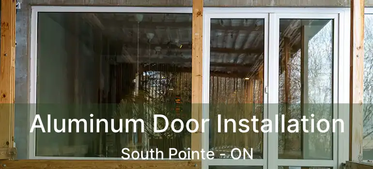  Aluminum Door Installation South Pointe - ON