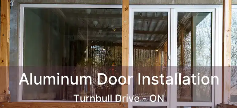  Aluminum Door Installation Turnbull Drive - ON